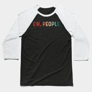 Vintage Ew. People. Funny Saying Baseball T-Shirt